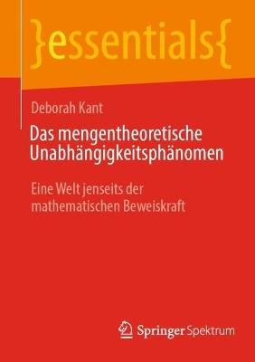 Das mengentheoretische Unabhängigkeitsphänomen: Eine Welt jenseits der mathematischen Beweiskraft - Deborah Kant - cover