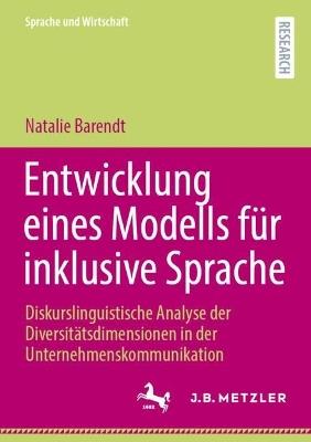 Entwicklung eines Modells für inklusive Sprache: Diskurslinguistische Analyse der Diversitätsdimensionen in der Unternehmenskommunikation - Natalie Barendt - cover