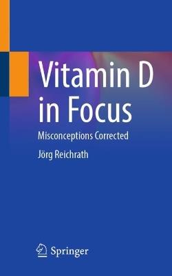 Vitamin D in Focus: Misconceptions Corrected - Jörg Reichrath - cover