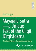 Māyājāla – sūtra–a Unique Text of the Gilgit Dīrghāgama: A Critical Edition, Translation and Study