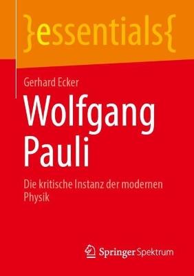 Wolfgang Pauli: Die kritische Instanz der modernen Physik - Gerhard Ecker - cover