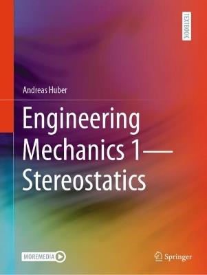 Engineering Mechanics 1- Stereostatics - Andreas Huber - cover