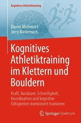 Kognitives Athletiktraining im Klettern und Bouldern: Kraft, Ausdauer, Schnelligkeit, Koordination und kognitive Fähigkeiten kombiniert trainieren - Daniel Memmert,Jerry Medernach - cover