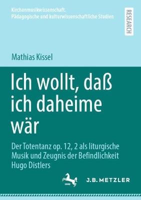 Ich wollt, daß ich daheime wär: Der Totentanz op. 12, 2 als liturgische Musik und Zeugnis der Befindlichkeit Hugo Distlers - Mathias Kissel - cover