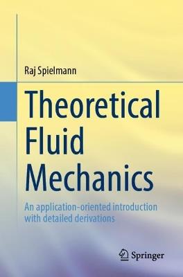 Theoretical Fluid Mechanics: An application-oriented introduction with detailed derivations - Raj Spielmann - cover