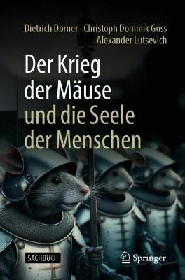 Der Krieg der Mäuse und die Seele der Menschen - Dietrich Dörner,Christoph Dominik Güss,Alexander Lutsevich - cover