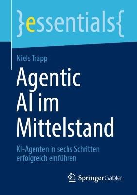 Agentic AI im Mittelstand: KI-Agenten in sechs Schritten erfolgreich einführen - Niels Trapp - cover