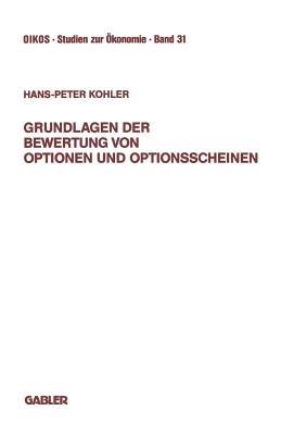 Grundlagen der Bewertung von Optionen und Optionsscheinen: Darstellung und Anwendung der Modelle von Boness, Black-Scholes, Galai-Schneller und Schulz-Trautmann-Fischer - Hans-Peter Kohler - cover