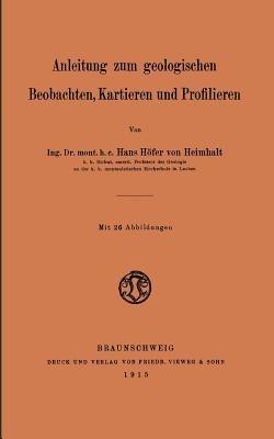 Anleitung zum geologischen Beobachten, Kartieren und Profilieren - Hans Höfer von Heimhalt - cover