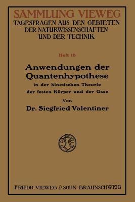 Anwendungen der Quantenhypothese in der kinetischen Theorie der festen Köper und der Gase: In elementarer Darstellung - Siegfried Valentiner - cover