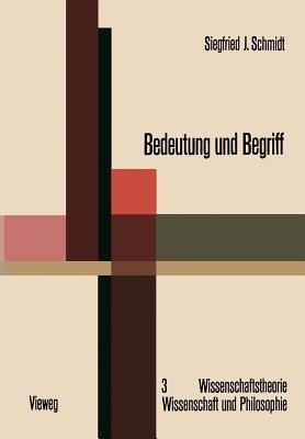 Bedeutung und Begriff: Zur Fundierung einer sprachphilosophischen Semantik - Siegfried J. Schmidt - cover