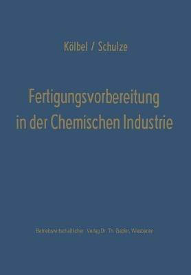 Fertigungsvorbereitung in der Chemischen Industrie - Herbert Kölbel - cover