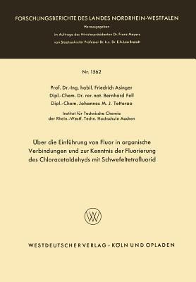 Über die Einführung von Fluor in organische Verbindungen und zur Kenntnis der Fluorierung des Chloracetaldehyds mit Schwefeltetrafluorid - Friedrich Asinger - cover