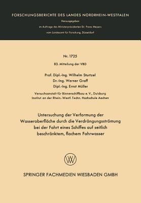 Untersuchung der Verformung der Wasseroberfläche durch die Verdrängungsströmung bei der Fahrt eines Schiffes auf seitlich beschränktem, flachem Fahrwasser - Wilhelm Sturtzel - cover