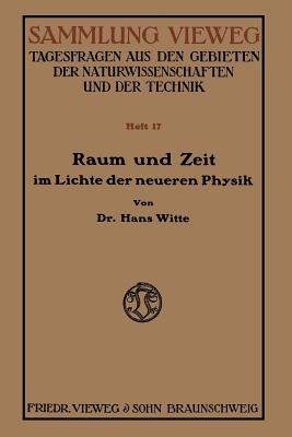 Raum und Zeit im Lichte der neueren Physik: Eine allgemeinverständliche Entwicklung des raumzeitlichen Relativitätsgedankens bis zum Relativitätsprinzip - Hans Witte - cover