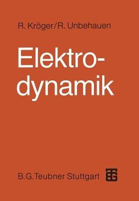 Elektrodynamik: Einführung für Physiker und Ingenieure - Rolf Unbehauen,Roland Kröger - cover