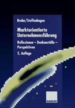 Marktorientierte Unternehmensführung: Reflexionen — Denkanstöße — Perspektiven