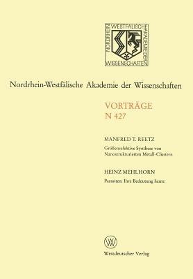 Größenselektive Synthese von Nanostrukturierten Metall-Clustern. Parasiten: Ihre Bedeutung heute: 411. Sitzung am 7. Juni 1995 in Düsseldorf - Manfred T. Reetz - cover