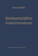 Betriebswirtschaftliche Kosteninformationen: Ein Beitrag zur Theorie der Kostenrechnung