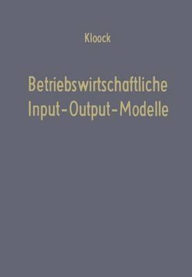 Betriebswirtschaftliche Input-Output-Modelle: Ein Beitrag zur Produktionstheorie - Josef Kloock - cover
