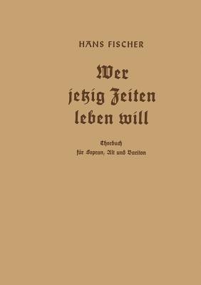 Wer jetzig Zeiten leben will: Chorbuch für Sopran, Alt und Bariton - Hans Fischer - cover