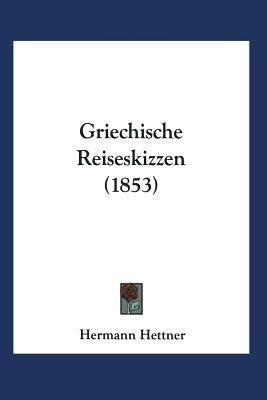 Griechische Reiseskizzen - Hermann Hettner - cover