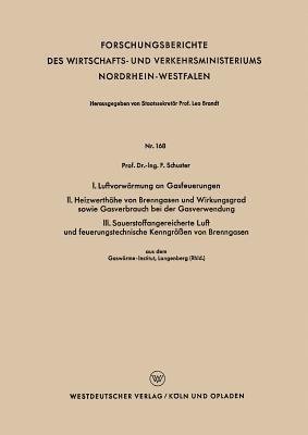 I. Luftvorwärmung an Gasfeuerungen. II. Heizwerthöhe von Brenngasen und Wirkungsgrad sowie Gasverbrauch bei der Gasverwendung. III. Sauerstoffangereicherte Luft und feuerungstechnische Kenngrößen von Brenngasen - Fritz Schuster - cover