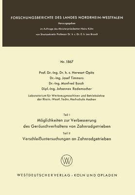 Teil I: Möglichkeiten zur Verbesserung des Geräuschverhaltens von Zahnradgetrieben. Teil II: Verschleißuntersuchungen an Zahnradgetrieben - Herwart Opitz,Josef Timmers,Manfred Bosch - cover