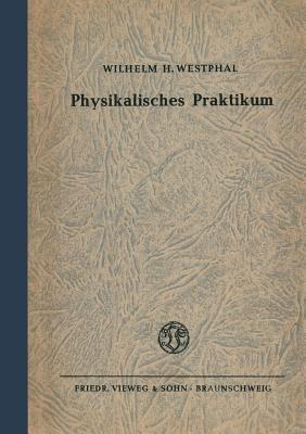 Physikalisches Praktikum: Eine Sammlung von Übungsaufgaben mit einer Einführung in die Grundlagen des physikalischen Messens - Wilhelm H. Westphal - cover
