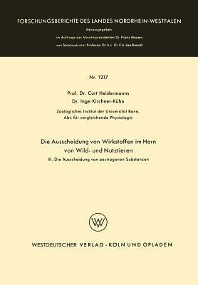 Die Ausscheidung von Wirkstoffen im Harn von Wild- und Nutztieren: III. Die Ausscheidung von oestrogenen Substanzen - Curt Heidermanns - cover