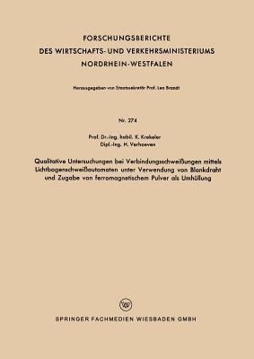 Qualitative Untersuchungen bei Verbindungsschweißungen mittels Lichtbogenschweißautomaten unter Verwendung von Blankdraht und Zugabe von ferromagnetischem Pulver als Umhüllung - Karl Krekeler - cover