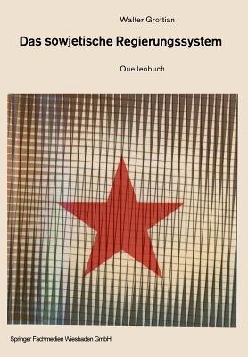 Das sowjetische Regierungssystem: Die Grundlagen der Macht der kommunistischen Parteiführung. Quellenbuch - Walter Grottian - cover