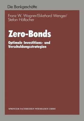 Zero-Bonds: Optimale Investitions- und Verschuldungsstrategien - Franz W. Wagner - cover