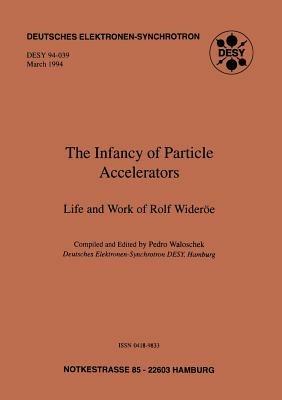 The Infancy of Particle Accelerators: Life and Work of Rolf Wideröe - cover