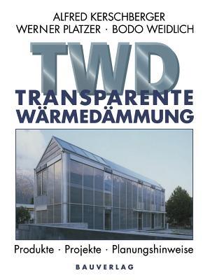 Transparente Wärmedämmung: Produkte, Projekte, Planungshinweise - Alfred Kerschberger,Werner Platzer,Bodo Weidlich - cover