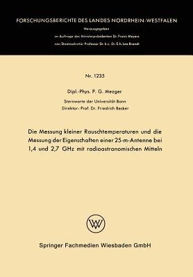Die Messung kleiner Rauschtemperaturen und die Messung der Eigenschaften einer 25-m-Antenne bei 1,4 und 2,7 GHz mit radioastronomischen Mitteln - Peter G. Mezger - cover