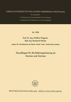 Grundlagen für die Reibungsmessung an Garnen und Zwirnen - Walther Wegener - cover