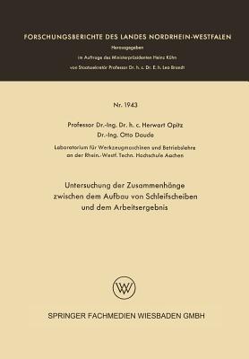 Untersuchung der Zusammenhänge zwischen dem Aufbau von Schleifscheiben und dem Arbeitsergebnis - Herwart Opitz - cover