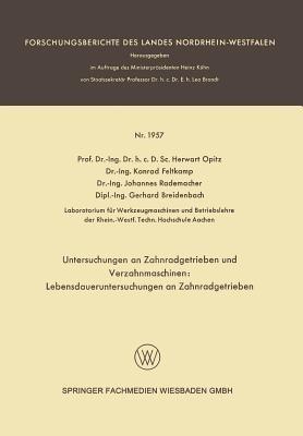 Untersuchungen an Zahnradgetrieben und Verzahnmaschinen: Lebensdaueruntersuchungen an Zahnradgetrieben - Herwart Opitz,Konrad Feltkamp,Johannes Rademacher - cover