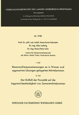 I. Teil Resonanzfrequenzmessungen an in Wasser und aggressiven Lösungen gelagerten Mörtelprismen. II. Teil Der Einfluß der Porosität auf die Aggressivbeständigkeit von Zementmörtelprismen - Hans-Ernst Schwiete - cover