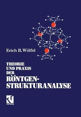 Theorie und Praxis der Röntgenstrukturanalyse: Eine Einführung für Naturwissenschaftler - Erich R. Wölfel - cover