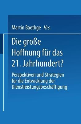 Die große Hoffnung für das 21. Jahrhundert?: Perspektiven und Strategien für die Entwicklung der Dienstleistungsbeschäftigung - cover