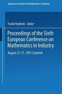 Proceedings of the Sixth European Conference on Mathematics in Industry August 27–31, 1991 Limerick - cover