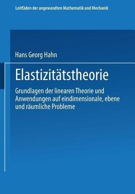 Elastizitätstheorie: Grundlagen der linearen Theorie und Anwendungen auf eindimensionale, ebene und räumliche Probleme - Hans Georg Hahn - cover