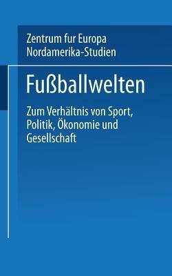 Fußballwelten: Zum Verhältnis von Sport, Politik, Ökonomie und Gesellschaft - Peter Lösche,Undine Ruge,Klaus Stolz - cover