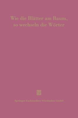 Wie die Blätter am Baum, so wechseln die Wörter: 100 Jahre Thesaurus linguae Latinae - Josef Delz,Peter Flury,Heikki Solin - cover
