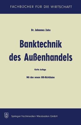 Banktechnik des Aussenhandels: Unter Berücksichtigung d. Einheitlichen Richtlinien und Gebräuche für Dokumenten-Akkreditive (Revision 1962) - Johannes C D Zahn - cover