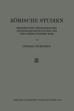 Römische Studien: Historisches Epigraphisches Literargeschichtliches aus Vier Jahrhunderten Roms