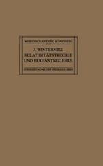 Relativitätstheorie und Erkenntnislehre: Eine Untersuchung über die Erkenntnistheoretischen Grundlagen der Einsteinschen Theorie und die Bedeutung Ihrer Ergebnisse für die Allgemeinen Probleme des Naturerkennens