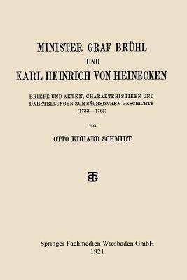 Minister Graf Brühl und Karl Heinrich von Heinecken: Briefe und Akten, Charakteristiken und Darstellungen zur Sächsischen Geschichte (1733–1763) - Otto Eduard Schmidt - cover